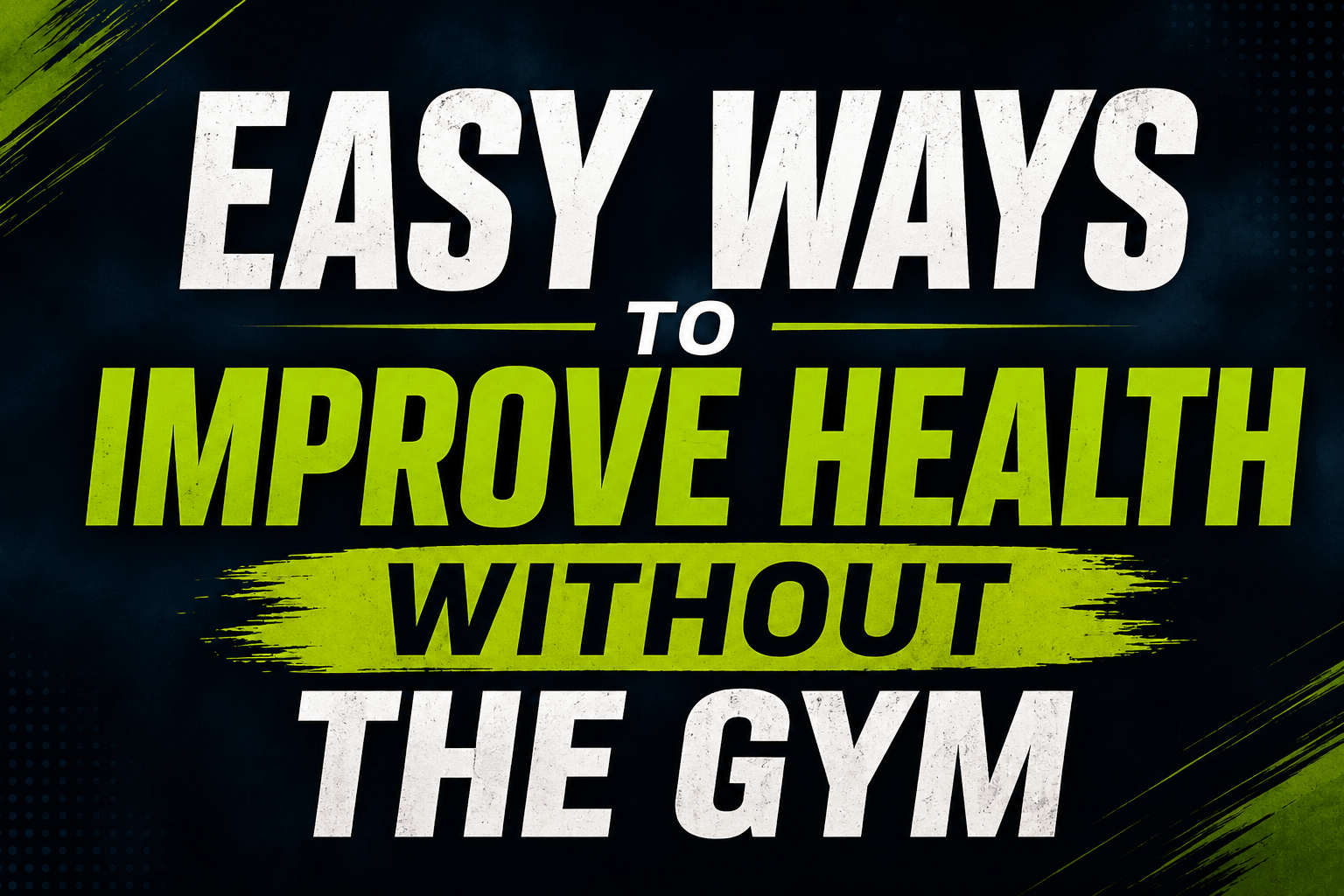 Easy Ways to Improve Health Without the Gym